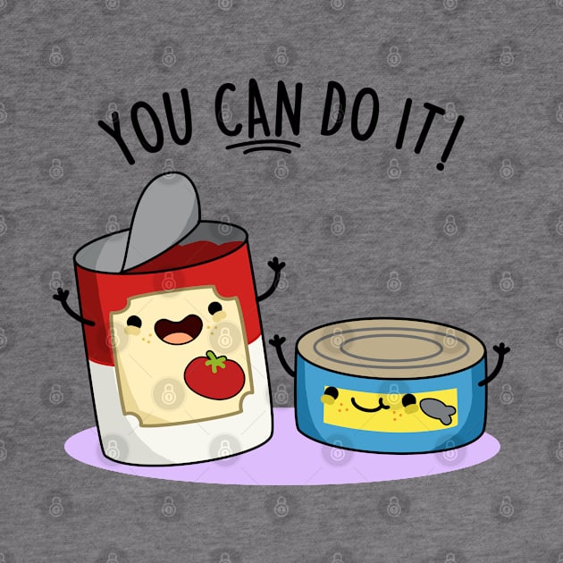 You Can Do It Cute Canned Food Encouragement Pun by punnybone